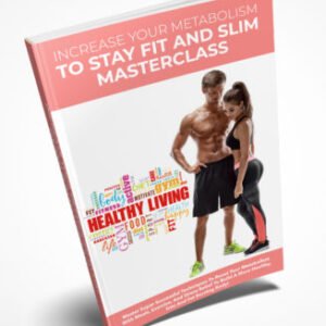 Increase Your Metabolism To Stay Fit and Slim Masterclass Ebook